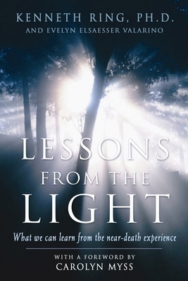 Lessons from the Light: What We Can Learn from the Neardeath Experience by Kenneth Ring, Evelyn Elsaesser Valarino