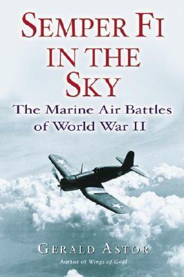 Semper Fi in the Sky: The Marine Air Battles of World War II by Gerald Astor