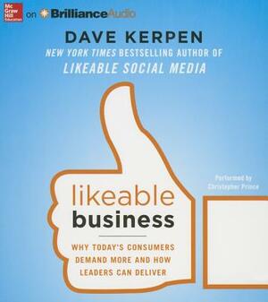 Likeable Business: Why Today's Consumers Demand More and How Leaders Can Deliver by Dave Kerpen