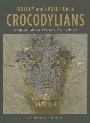 Biology and Evolution of Crocodylians by Gordon Grigg, David Kirshner