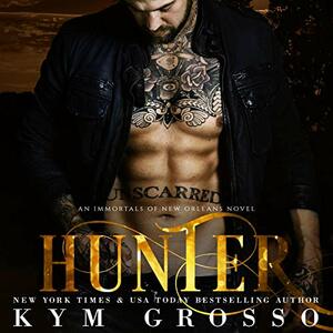 Hunter: Immortals of New Orleans, Book 10 by Kym Grosso