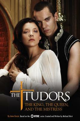 The Tudors: The King, the Queen, and the Mistress by Anne Gracie