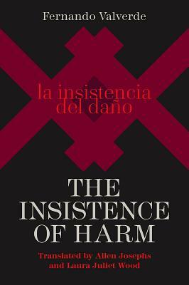 The Insistence of Harm by Fernando Valverde