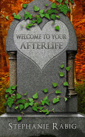 Welcome to Your Afterlife by Stephanie Rabig