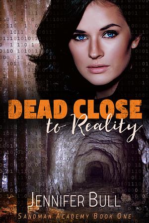Dead Close to Reality by Jennifer Bull