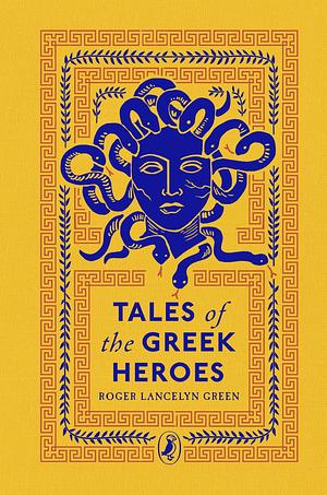TALES of the GREEK HEROES  by Roger Lancelyn Green