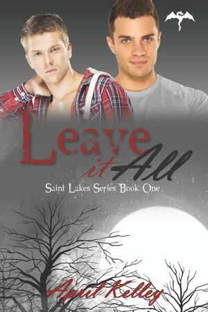 Leave It All by April Kelley