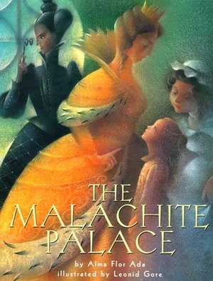 The Malachite Palace by Alma Flor Ada, Rosa Zubizarreta, Leonid Gore