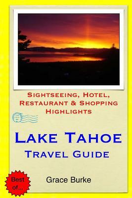 Lake Tahoe Travel Guide: Sightseeing, Hotel, Restaurant & Shopping Highlights by Grace Burke