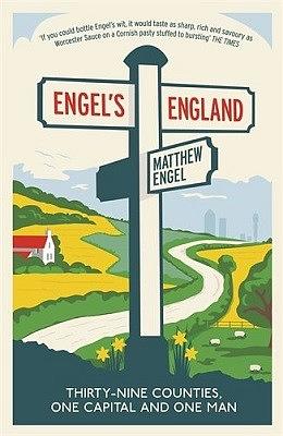 Engel's England: Thirty-nine counties, one capital and one man by Matthew Engel