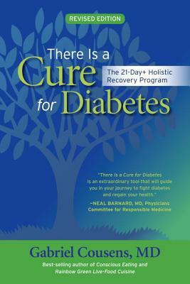 There Is a Cure for Diabetes: The 21-Day+ Holistic Recovery Program by Gabriel Cousens