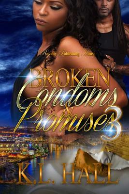 Broken Condoms & Promises 3 by K.L. Hall
