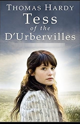 Tess of the d'Urbervilles A Pure Woman Annotated by Thomas Hardy