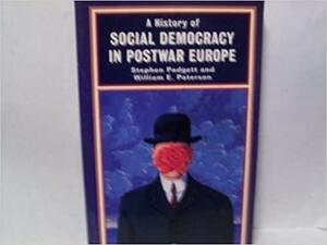 A History of Social Democracy in Postwar Europe by William E. Paterson, Stephen Padgett