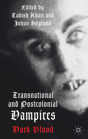 Transnational and Postcolonial Vampires: Dark Blood by Johan Höglund, Tabish Khair