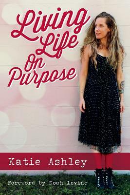 Living Life On Purpose by Katie Ashley