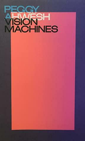 Peggy Ahwesh: Vision Machines by Erika Balsom, Robert Leckie