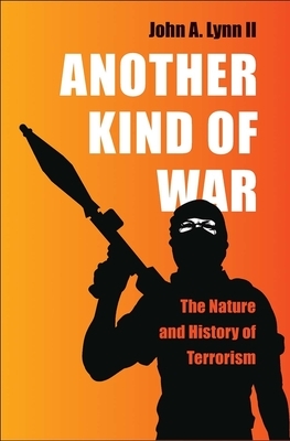 Another Kind of War: The Nature and History of Terrorism by John a. Lynn