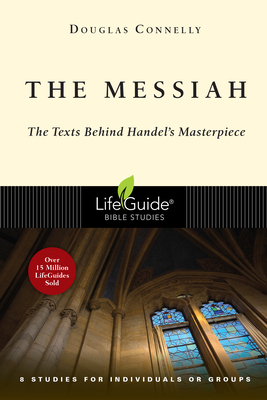 The Messiah: The Texts Behind Handel's Masterpiece: 8 Studies for Individuals or Groups by Douglas Connelly