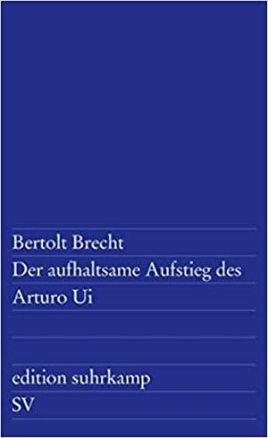 Der aufhaltsame Aufstieg des Arturo Ui by Bertolt Brecht