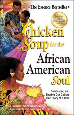 Chicken Soup for the African American Soul: Celebrating and Sharing Our Culture One Story at a Time by Mark Victor Hansen, Jack Canfield, Lisa Nichols