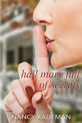 Hail Mary Full of Secrets by Nancy Kaufman