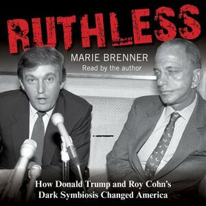 Ruthless: How Donald Trump and Roy Cohn's Dark Symbiosis Changed America by Marie Brenner