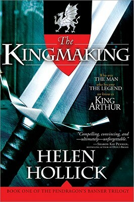 The Kingmaking: Book One of the Pendragon@s Banner Trilogy by Helen Hollick