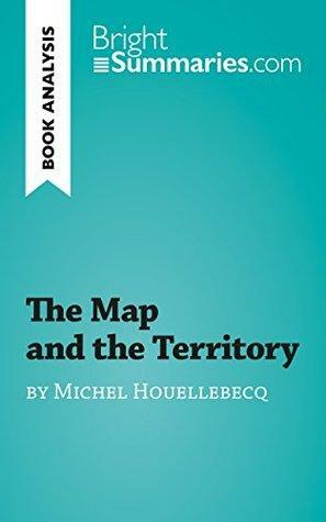 The Map and the Territory by Michel Houellebecq by Bright Summaries