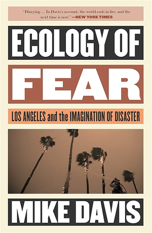 Ecology of Fear: Los Angeles and the Imagination of Disaster by Mike Davis