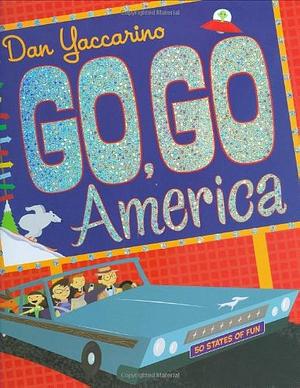 Go, Go America: 50 States of Fun by Dan Yaccarino, Dan Yaccarino