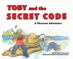 Toby and the Secret Code: A Choctaw Adventure by Una Belle Townsend