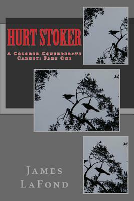 Hurt Stoker: A Colored Confederate Carney: Part One by James LaFond