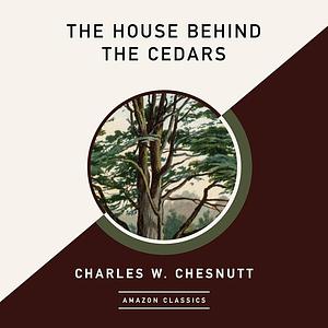 The House Behind the Cedars by Charles W. Chesnutt