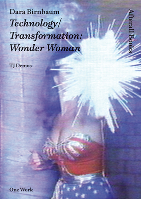 Dara Birnbaum: Technology/Transformation: Wonder Woman by T.J. Demos