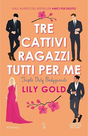 Tre cattivi ragazzi tutti per me by Lily Gold