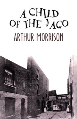 A Child of the Jago Illustrated by Arthur Morrison