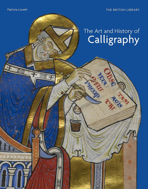 The Art & History of Calligraphy by Patricia Lovett