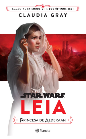 Star Wars. Leia, Princesa de Alderaan by Claudia Gray
