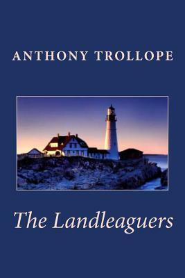 Anthony Trollope: The Landleaguers by Anthony Trollope