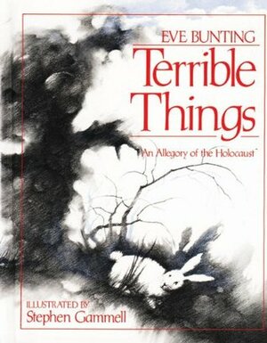 Terrible Things: An Allegory of the Holocaust by Eve Bunting, Stephen Gammell