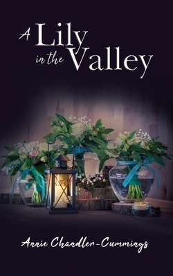 A Lily in the Valley by Annie Chandler-Cummings