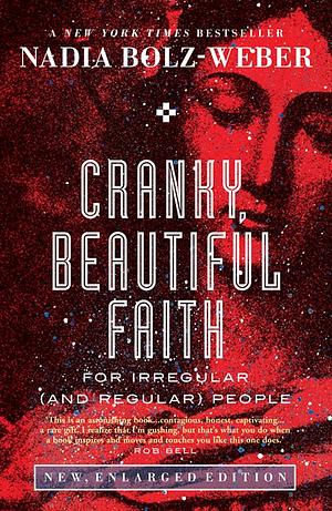 The Cranky, Beautiful Faith of a Sinner and Saint by Nadia Bolz-Weber