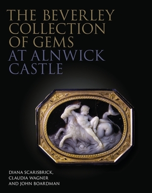 The Beverley Collection of Gems at Alnwick Castle by Diana Scarisbrick, Claudia Wagner, John Boardman