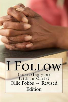 I Follow: Increasing your faith in Christ by Ollie B. Fobbs Jr