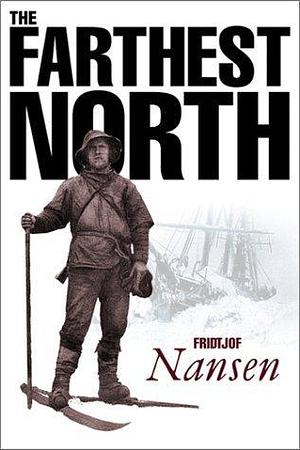 Farthest North: The Exploration of the Fram 1893-1896 by Fridtjof Nansen, Fridtjof Nansen