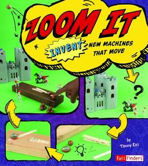 Zoom It: Invent New Machines That Move by Tammy Enz