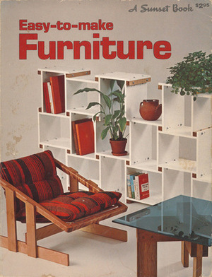 Easy-To-Make Furniture by Sunset Magazines &amp; Books