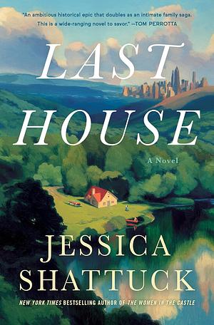 Last House: A Novel by Jessica Shattuck
