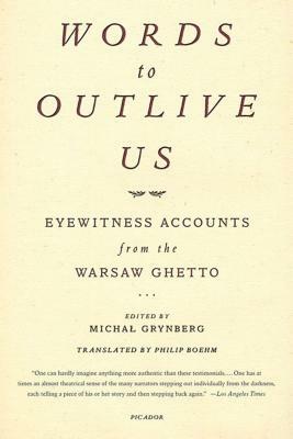 Words to Outlive Us: Eyewitness Accounts from the Warsaw Ghetto by 